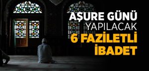 Asure Gunu Yapilacak Ibadetler