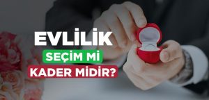 Evlilik Seçim mi Kader midir?