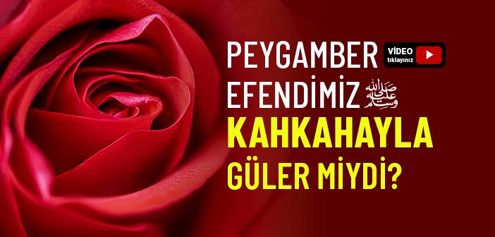 Peygamber Efendimiz’in Hiç Kahkaha Attımı?