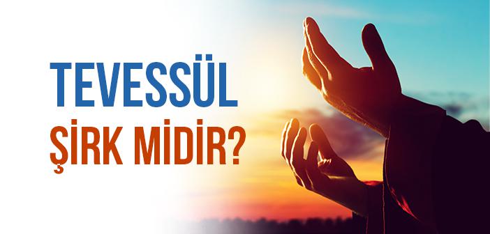Tevessül Şirk mi?